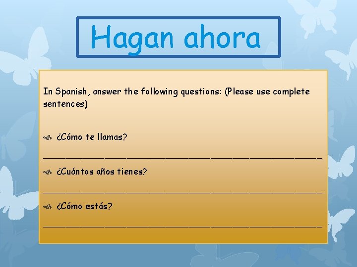 Hagan ahora In Spanish, answer the following questions: (Please use complete sentences) ¿Cómo te