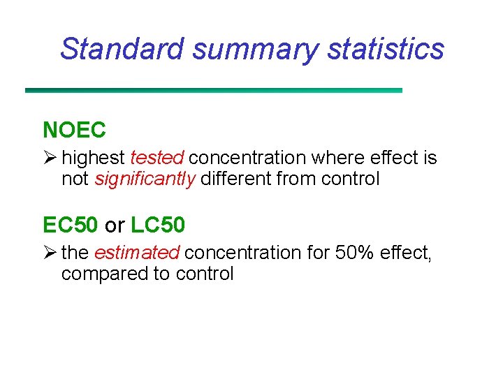 Standard summary statistics NOEC Ø highest tested concentration where effect is not significantly different