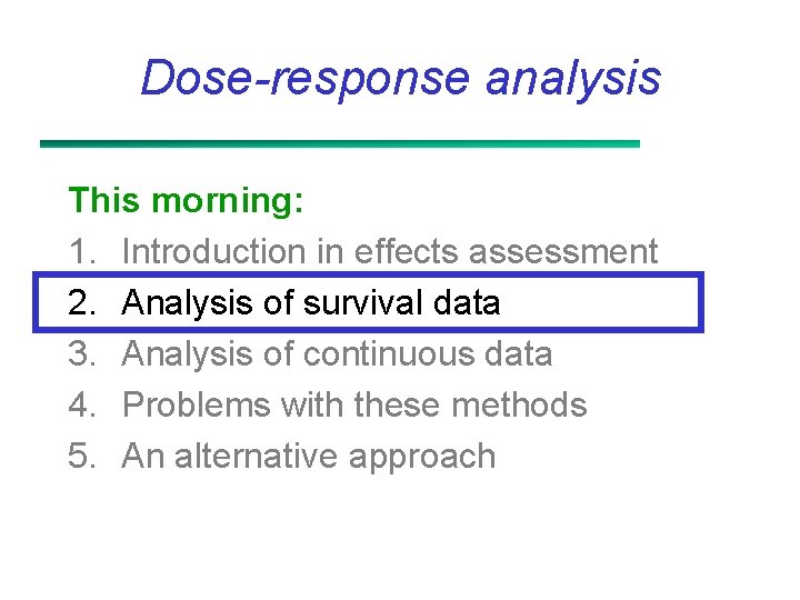 Dose-response analysis This morning: 1. Introduction in effects assessment 2. Analysis of survival data