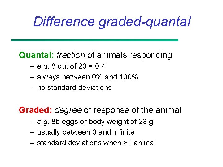 Difference graded-quantal Quantal: fraction of animals responding – e. g. 8 out of 20