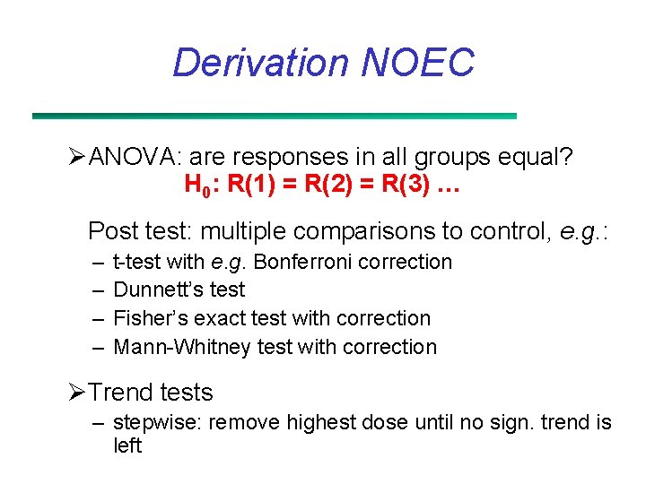 Derivation NOEC ØANOVA: are responses in all groups equal? H 0: R(1) = R(2)