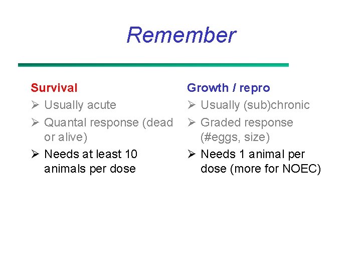 Remember Survival Ø Usually acute Ø Quantal response (dead or alive) Ø Needs at