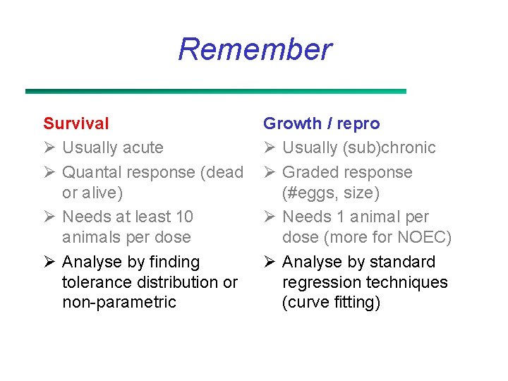 Remember Survival Ø Usually acute Ø Quantal response (dead or alive) Ø Needs at