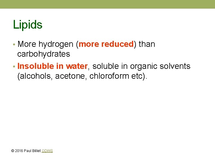 Lipids • More hydrogen (more reduced) than carbohydrates • Insoluble in water, soluble in