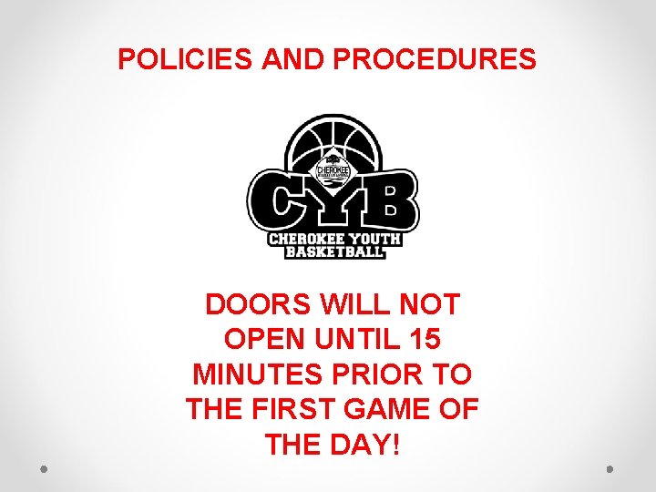 POLICIES AND PROCEDURES DOORS WILL NOT OPEN UNTIL 15 MINUTES PRIOR TO THE FIRST