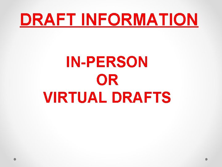 DRAFT INFORMATION IN-PERSON OR VIRTUAL DRAFTS 