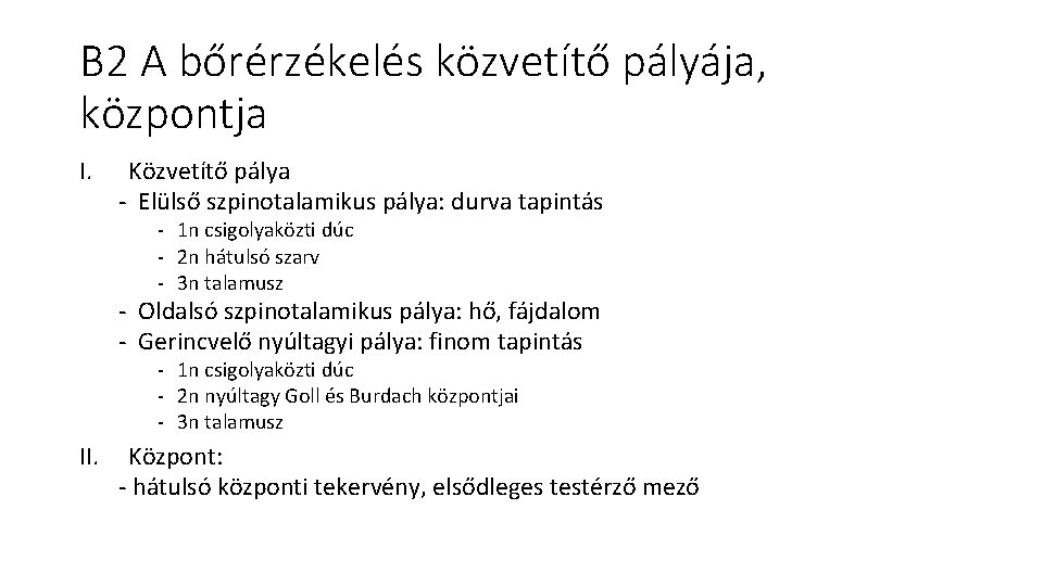 B 2 A bőrérzékelés közvetítő pályája, központja I. Közvetítő pálya - Elülső szpinotalamikus pálya: