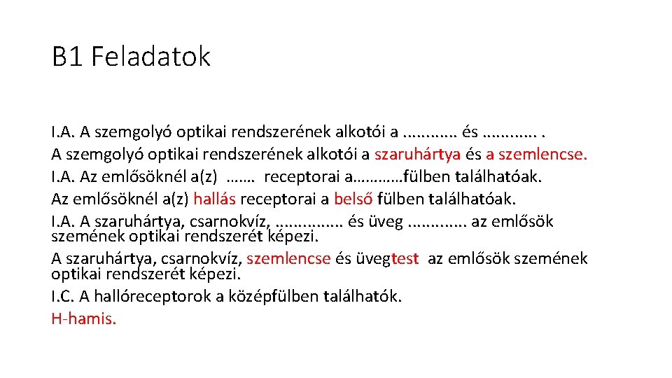 B 1 Feladatok I. A. A szemgolyó optikai rendszerének alkotói a. . . és.