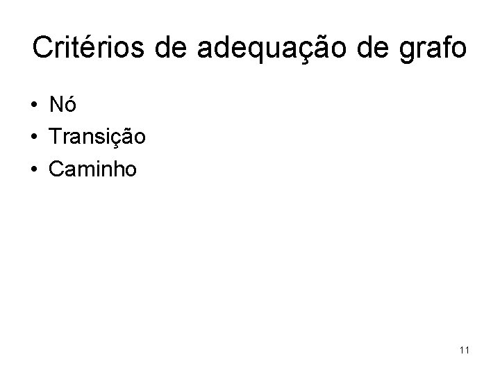 Critérios de adequação de grafo • Nó • Transição • Caminho 11 