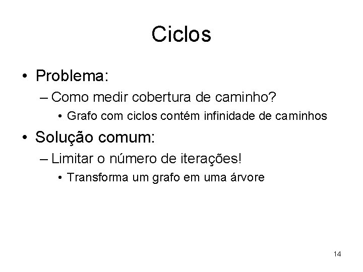 Ciclos • Problema: – Como medir cobertura de caminho? • Grafo com ciclos contém