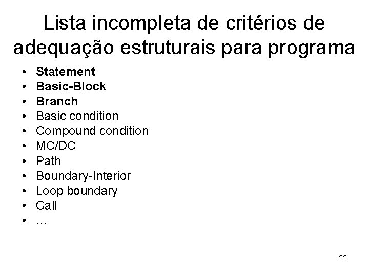 Lista incompleta de critérios de adequação estruturais para programa • • • Statement Basic-Block