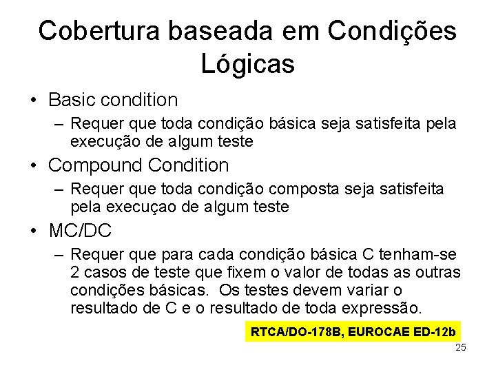 Cobertura baseada em Condições Lógicas • Basic condition – Requer que toda condição básica