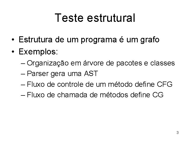 Teste estrutural • Estrutura de um programa é um grafo • Exemplos: – Organização