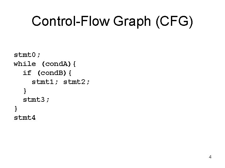 Control-Flow Graph (CFG) stmt 0; while (cond. A){ if (cond. B){ stmt 1; stmt