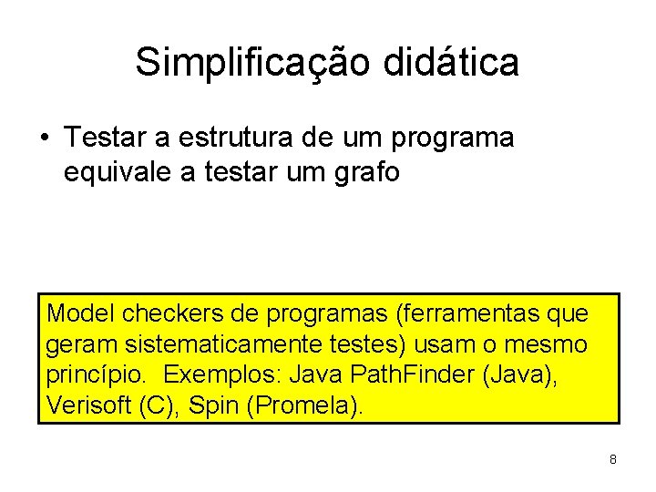 Simplificação didática • Testar a estrutura de um programa equivale a testar um grafo