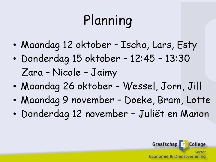 Planning • Maandag 12 oktober – Ischa, Lars, Esty • Donderdag 15 oktober –