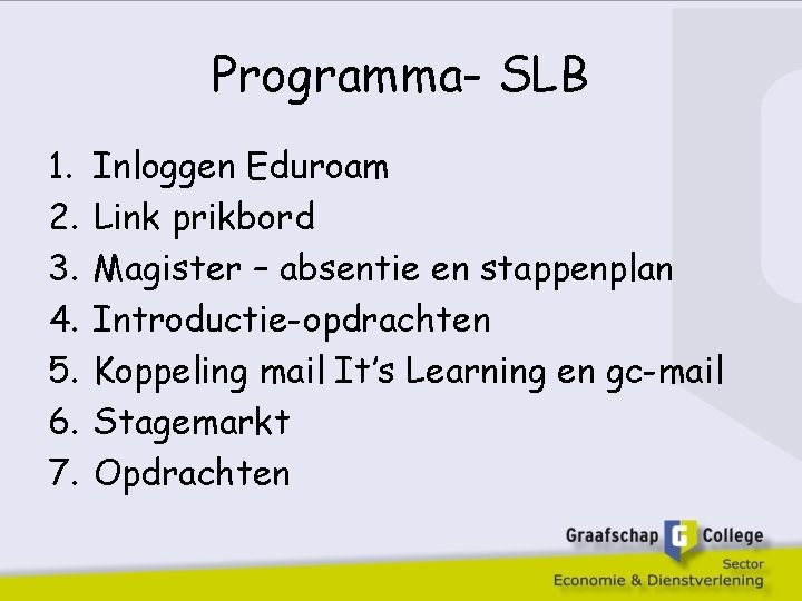 Programma- SLB 1. 2. 3. 4. 5. 6. 7. Inloggen Eduroam Link prikbord Magister
