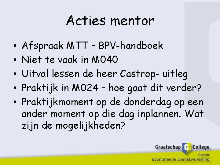 Acties mentor • • • Afspraak MTT – BPV-handboek Niet te vaak in M