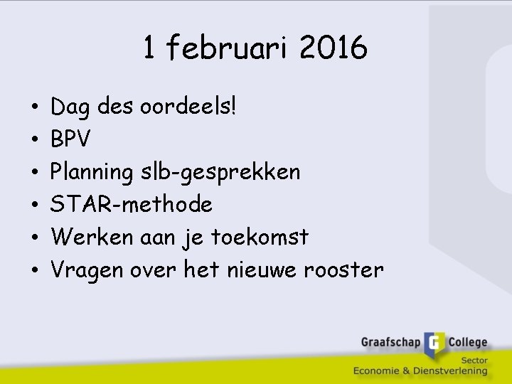 1 februari 2016 • • • Dag des oordeels! BPV Planning slb-gesprekken STAR-methode Werken