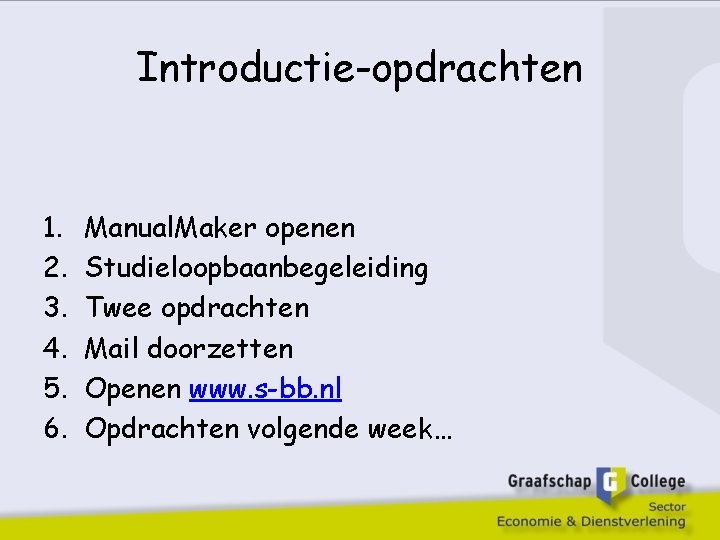 Introductie-opdrachten 1. 2. 3. 4. 5. 6. Manual. Maker openen Studieloopbaanbegeleiding Twee opdrachten Mail