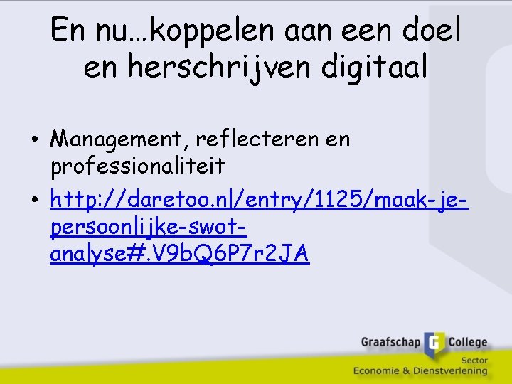 En nu…koppelen aan een doel en herschrijven digitaal • Management, reflecteren en professionaliteit •