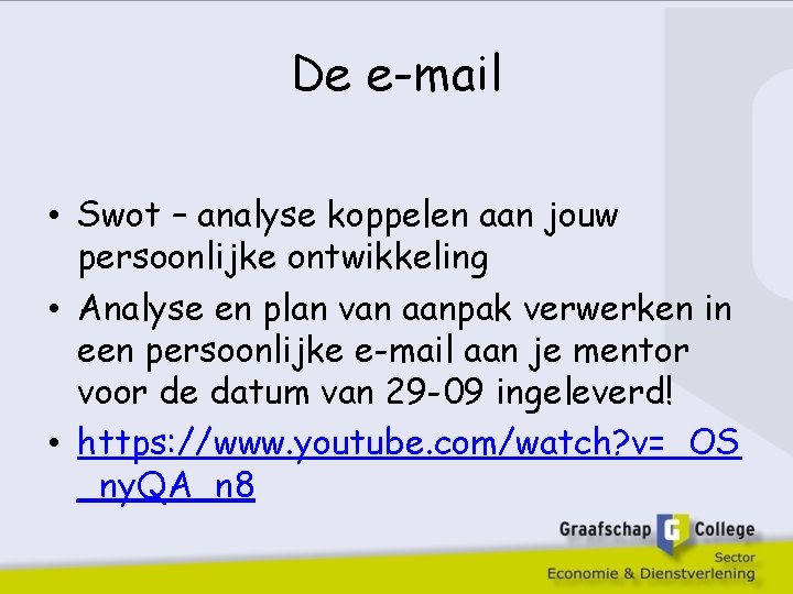 De e-mail • Swot – analyse koppelen aan jouw persoonlijke ontwikkeling • Analyse en