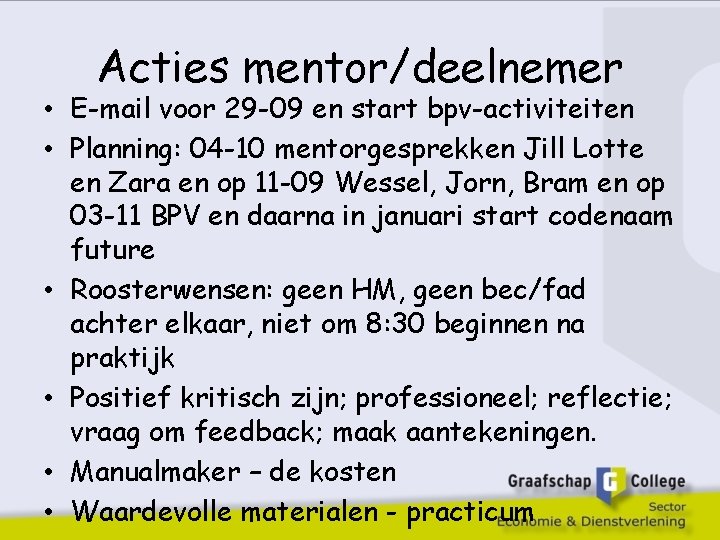 Acties mentor/deelnemer • E-mail voor 29 -09 en start bpv-activiteiten • Planning: 04 -10