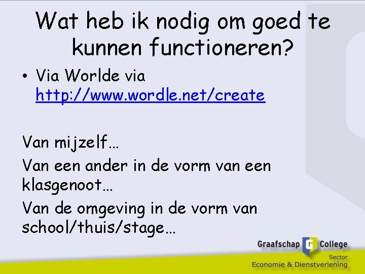 Wat heb ik nodig om goed te kunnen functioneren? • Via Worlde via http: