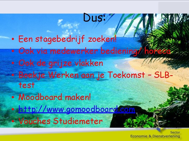 Dus: Een stagebedrijf zoeken! Ook via medewerker bediening/ horeca Ook de grijze vlakken Boekje