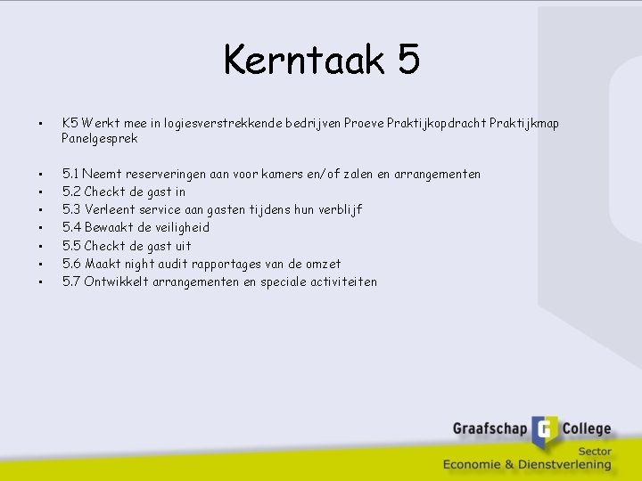 Kerntaak 5 • K 5 Werkt mee in logiesverstrekkende bedrijven Proeve Praktijkopdracht Praktijkmap Panelgesprek
