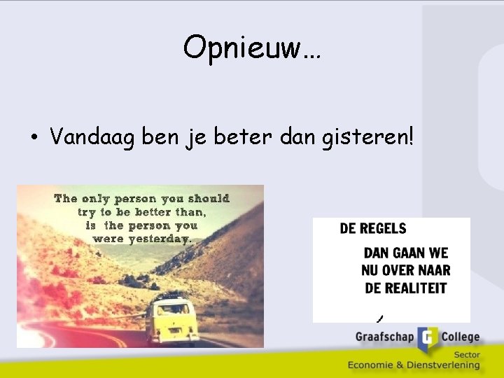 Opnieuw… • Vandaag ben je beter dan gisteren! 