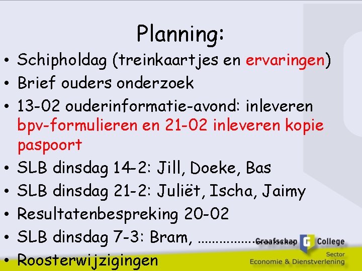 Planning: • Schipholdag (treinkaartjes en ervaringen) • Brief ouders onderzoek • 13 -02 ouderinformatie-avond: