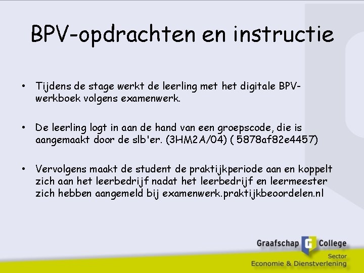 BPV-opdrachten en instructie • Tijdens de stage werkt de leerling met het digitale BPVwerkboek