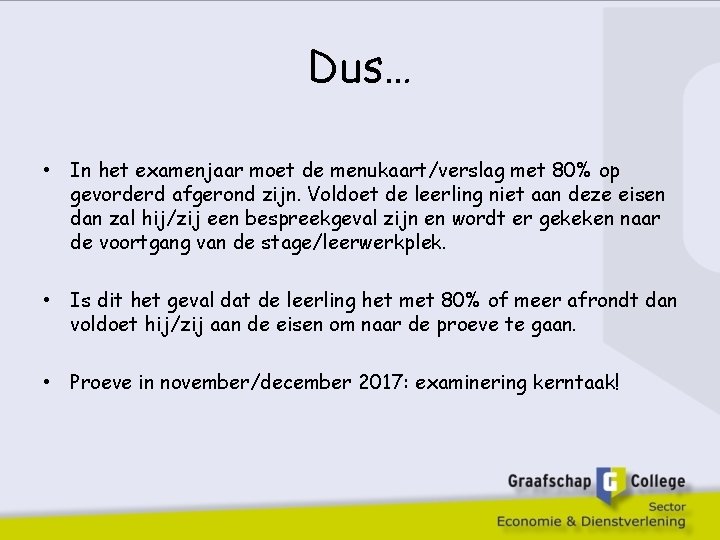 Dus… • In het examenjaar moet de menukaart/verslag met 80% op gevorderd afgerond zijn.