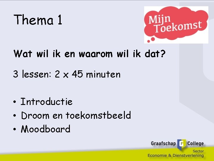 Thema 1 Wat wil ik en waarom wil ik dat? 3 lessen: 2 x