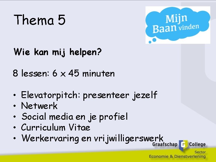 Thema 5 Wie kan mij helpen? 8 lessen: 6 x 45 minuten • •