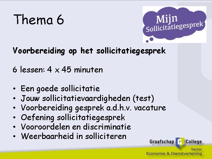 Thema 6 Voorbereiding op het sollicitatiegesprek 6 lessen: 4 x 45 minuten • •