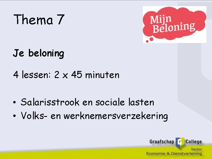 Thema 7 Je beloning 4 lessen: 2 x 45 minuten • Salarisstrook en sociale