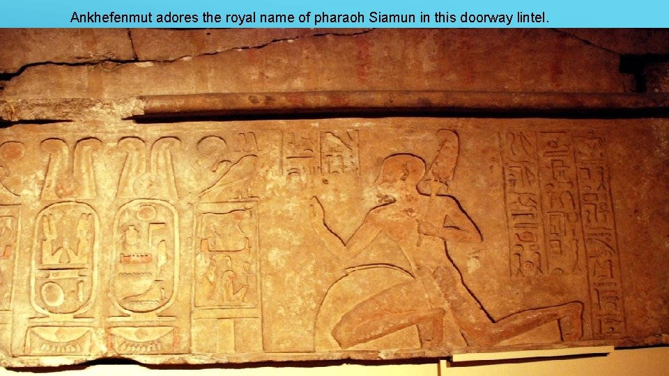 Ankhefenmut adores the royal name of pharaoh Siamun in this doorway lintel. 