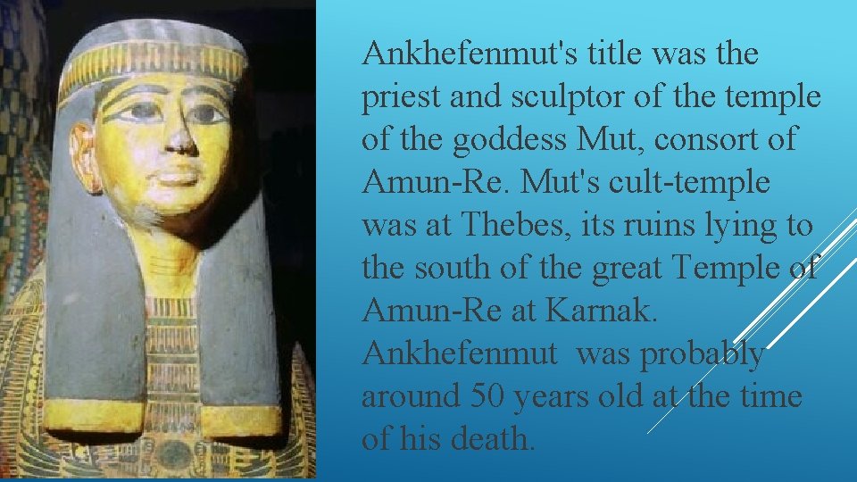Ankhefenmut's title was the priest and sculptor of the temple of the goddess Mut,