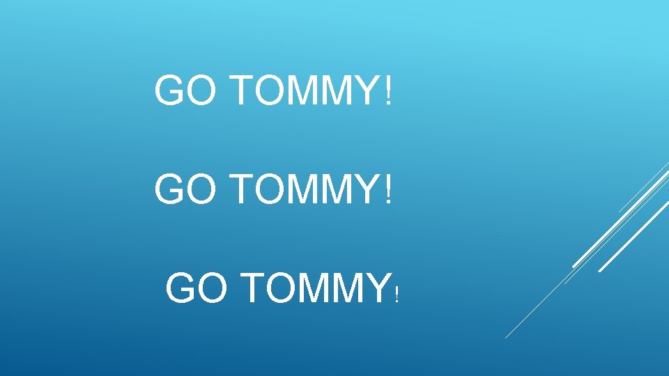 GO TOMMY! 