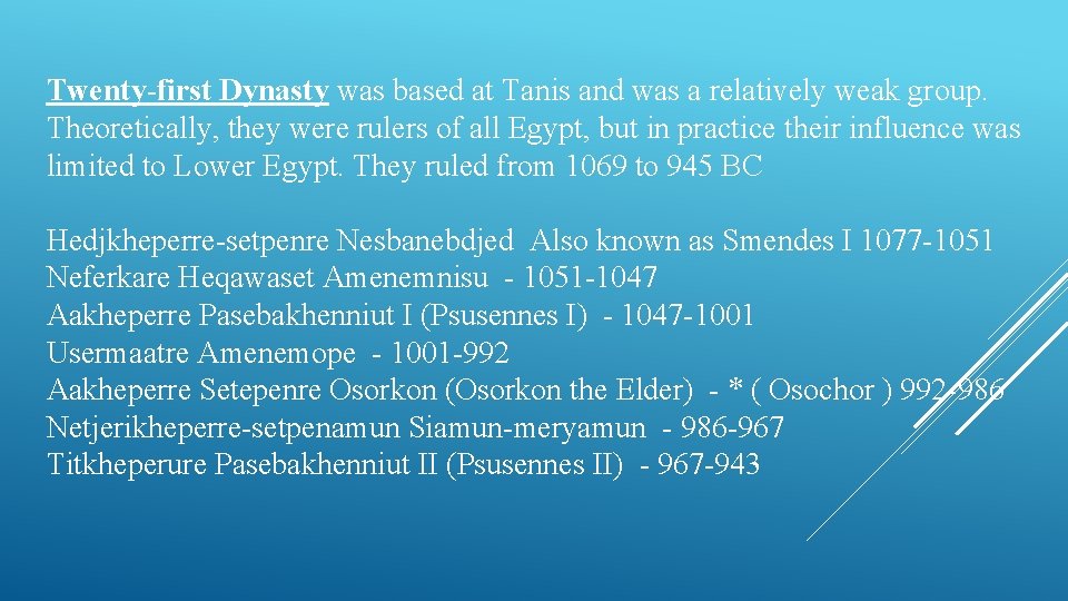 Twenty-first Dynasty was based at Tanis and was a relatively weak group. Theoretically, they