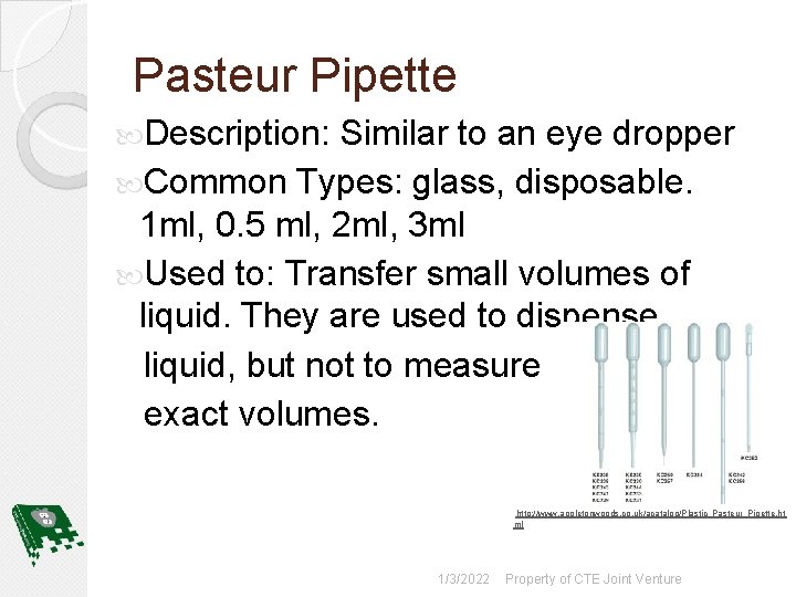 Pasteur Pipette Description: Similar to an eye dropper Common Types: glass, disposable. 1 ml,