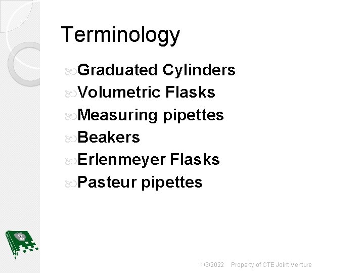 Terminology Graduated Cylinders Volumetric Flasks Measuring pipettes Beakers Erlenmeyer Flasks Pasteur pipettes 1/3/2022 Property