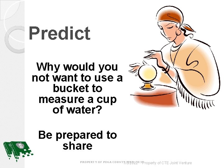 Predict Why would you not want to use a bucket to measure a cup