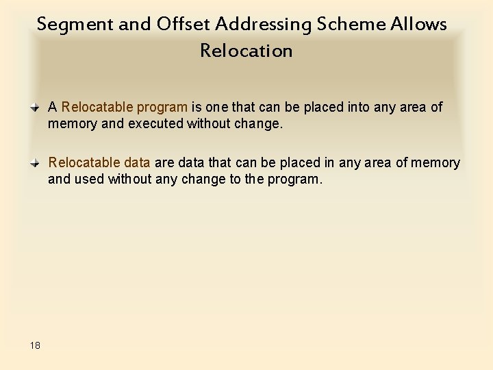 Segment and Offset Addressing Scheme Allows Relocation A Relocatable program is one that can