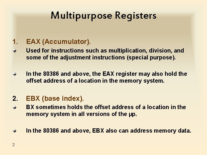 Multipurpose Registers 1. EAX (Accumulator). Used for instructions such as multiplication, division, and some