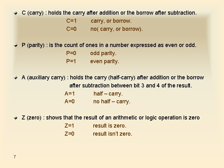 C (carry) : holds the carry after addition or the borrow after subtraction. C=1