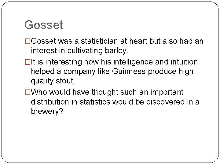 Gosset �Gosset was a statistician at heart but also had an interest in cultivating