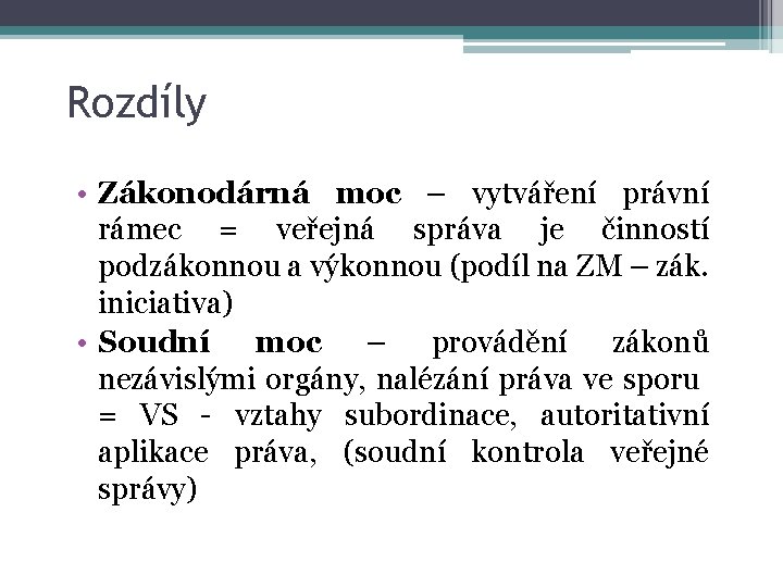 Rozdíly • Zákonodárná moc – vytváření právní rámec = veřejná správa je činností podzákonnou